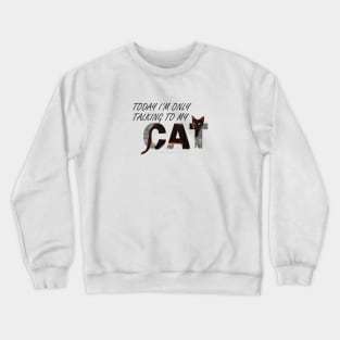 Today I'm only talking to my cat - black cat oil painting word art Crewneck Sweatshirt